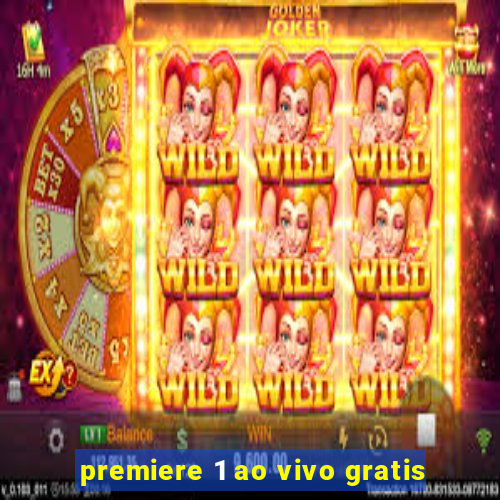 premiere 1 ao vivo gratis